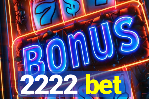 2222 bet